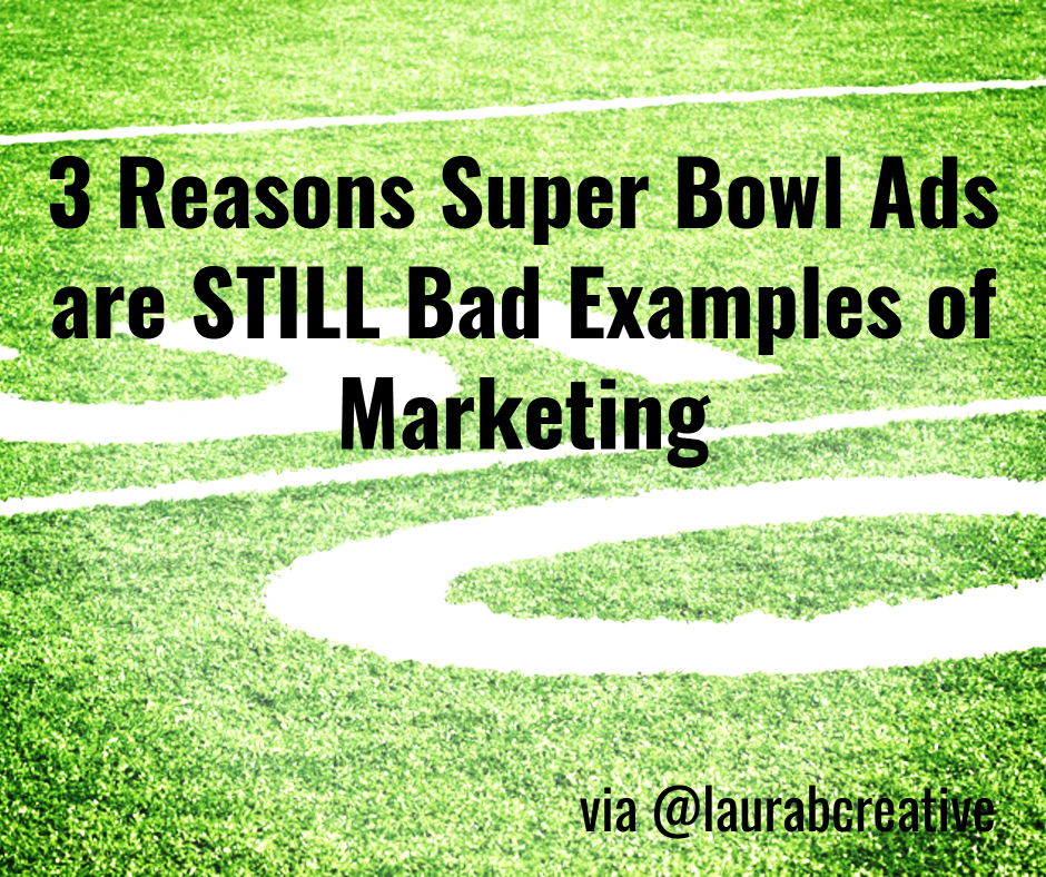 3 Reasons Super Bowl Ads are STILL Bad Examples of Marketing - Laura B ...