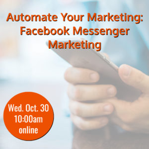 Webinar: Automate Your Marketing: Facebook Messenger Marketing @ online