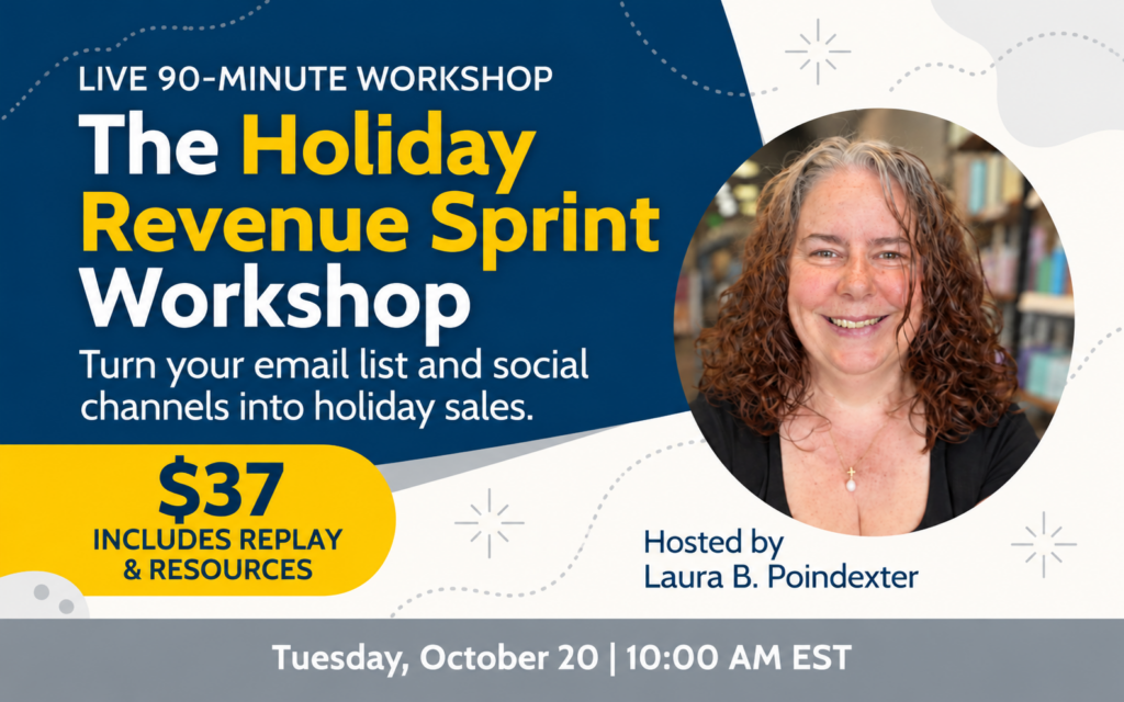 Promotional graphic for “The Holiday Revenue Sprint Workshop,” a live 90-minute session hosted by Laura B. Poindexter. Text reads: “Turn your email list and social channels into holiday sales.” $37, includes replay and resources. Tuesday, October 20 at 10:00 AM EST.